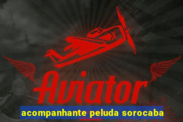 acompanhante peluda sorocaba